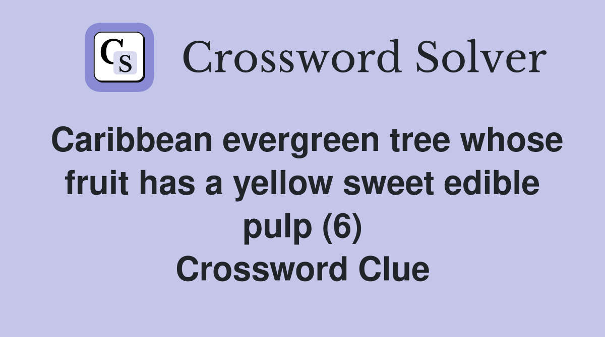 Caribbean evergreen tree whose fruit has a yellow sweet edible pulp (6